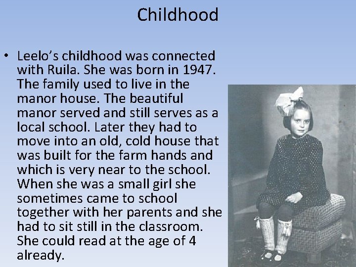 Childhood • Leelo’s childhood was connected with Ruila. She was born in 1947. The