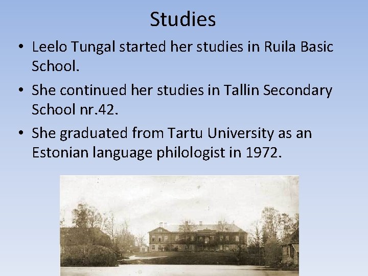 Studies • Leelo Tungal started her studies in Ruila Basic School. • She continued