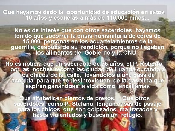 Que hayamos dado la oportunidad de educación en estos 10 años y escuelas a