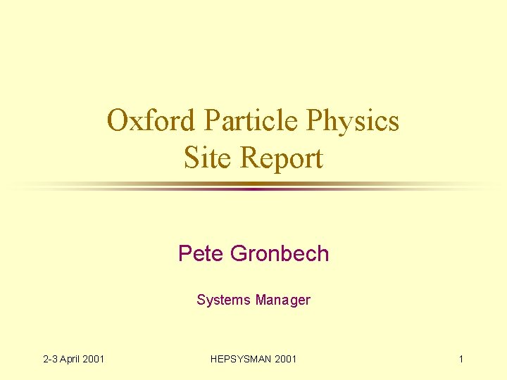 Oxford Particle Physics Site Report Pete Gronbech Systems Manager 2 -3 April 2001 HEPSYSMAN