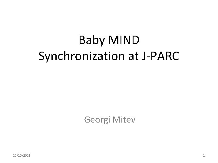 Baby MIND Synchronization at J-PARC Georgi Mitev 20/10/2021 1 
