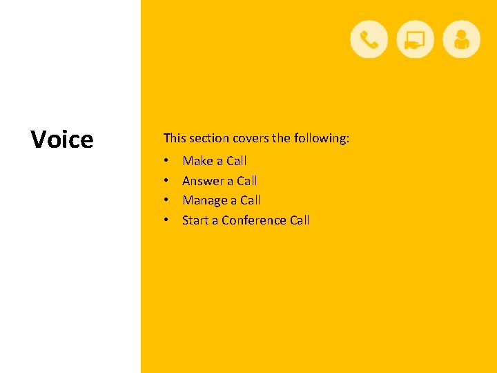 Voice This section covers the following: • • Make a Call Answer a Call