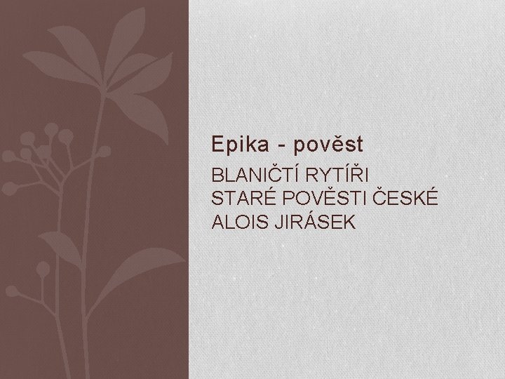 Epika - pověst BLANIČTÍ RYTÍŘI STARÉ POVĚSTI ČESKÉ ALOIS JIRÁSEK 