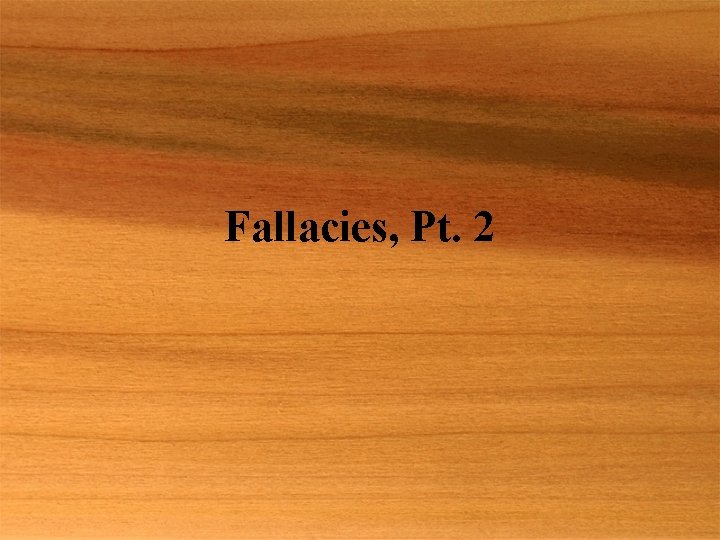 Fallacies, Pt. 2 