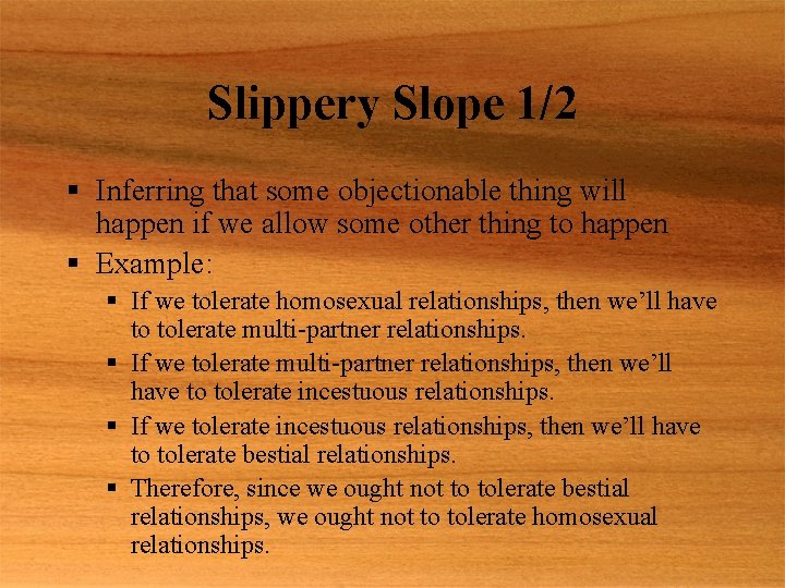 Slippery Slope 1/2 § Inferring that some objectionable thing will happen if we allow