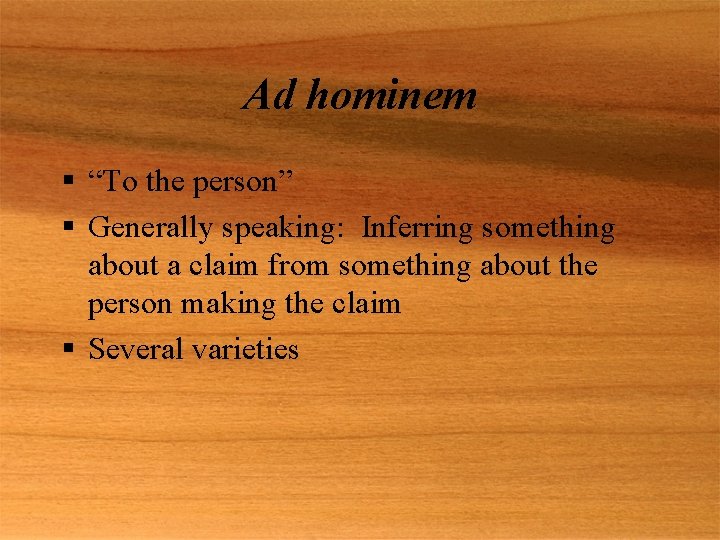 Ad hominem § “To the person” § Generally speaking: Inferring something about a claim