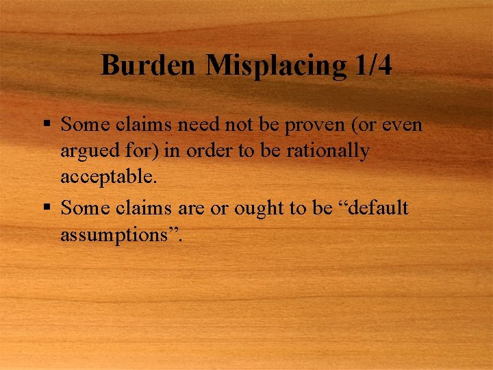 Burden Misplacing 1/4 § Some claims need not be proven (or even argued for)