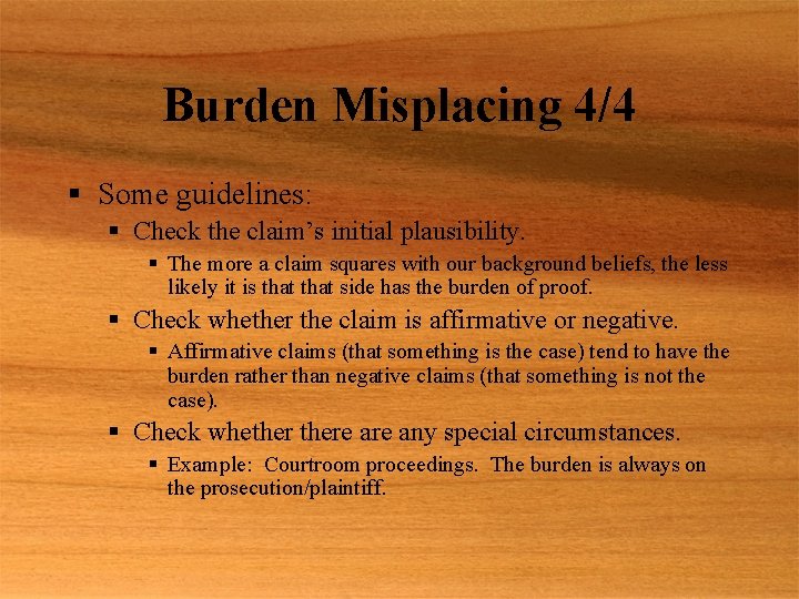 Burden Misplacing 4/4 § Some guidelines: § Check the claim’s initial plausibility. § The