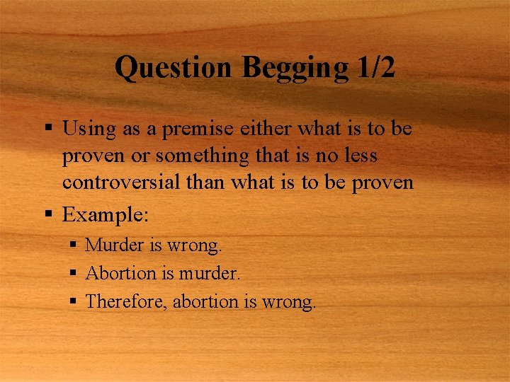 Question Begging 1/2 § Using as a premise either what is to be proven