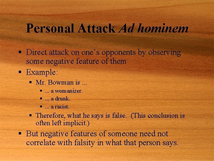 Personal Attack Ad hominem § Direct attack on one’s opponents by observing some negative
