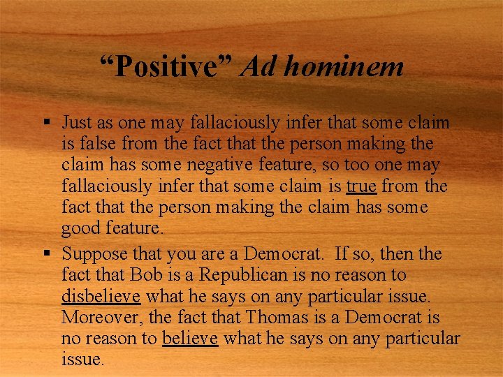 “Positive” Ad hominem § Just as one may fallaciously infer that some claim is