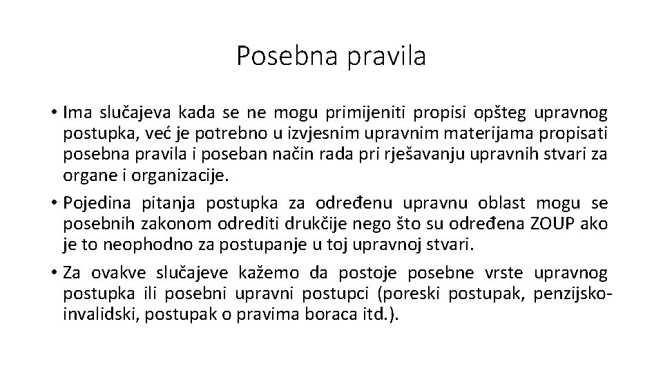 Posebna pravila • Ima slučajeva kada se ne mogu primijeniti propisi opšteg upravnog postupka,