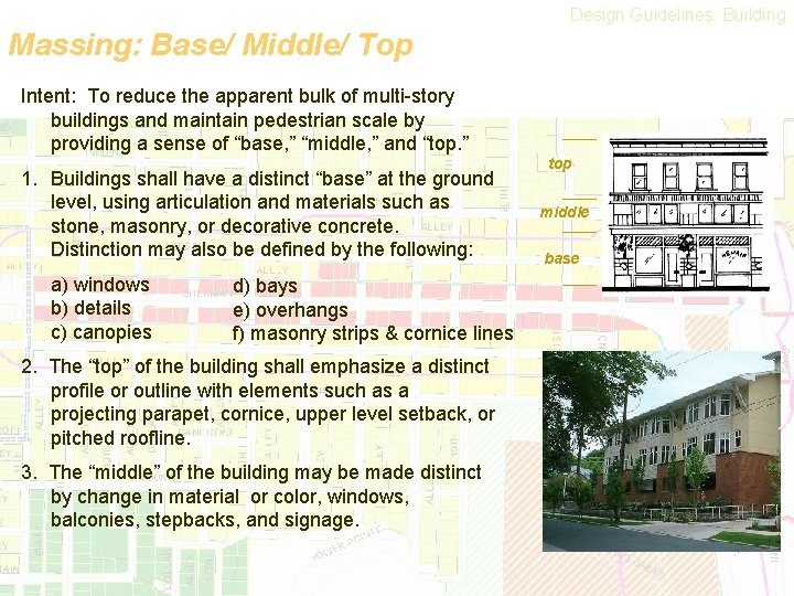 Design Guidelines: Building Massing: Base/ Middle/ Top Intent: To reduce the apparent bulk of