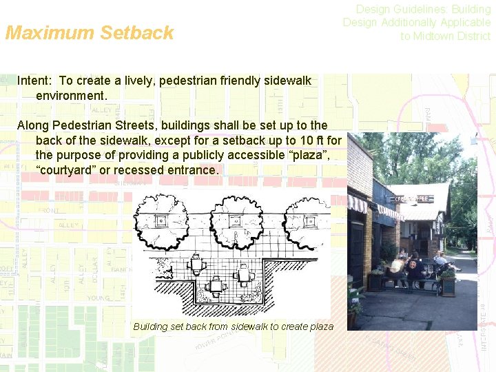 Maximum Setback Intent: To create a lively, pedestrian friendly sidewalk environment. Along Pedestrian Streets,