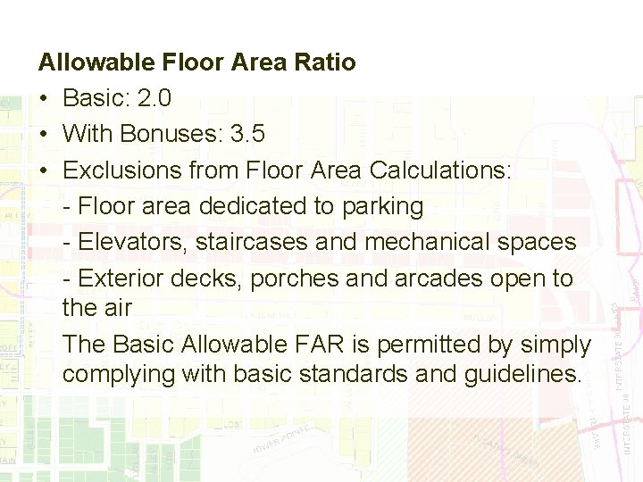 Allowable Floor Area Ratio • Basic: 2. 0 • With Bonuses: 3. 5 •