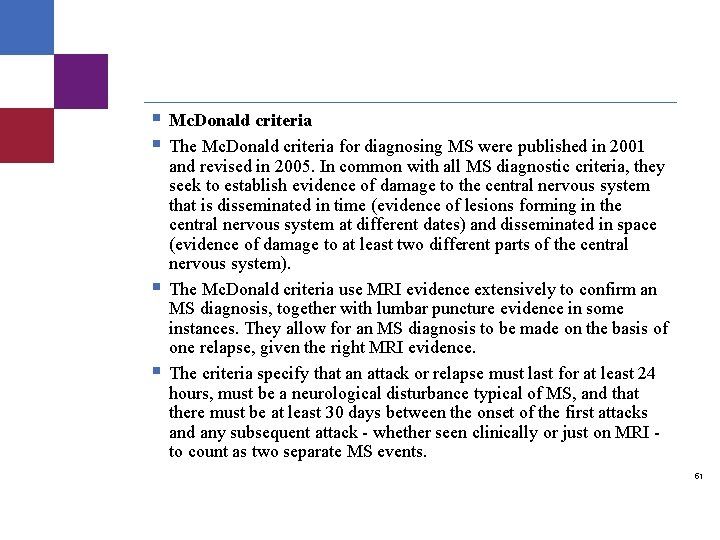 § § Mc. Donald criteria The Mc. Donald criteria for diagnosing MS were published