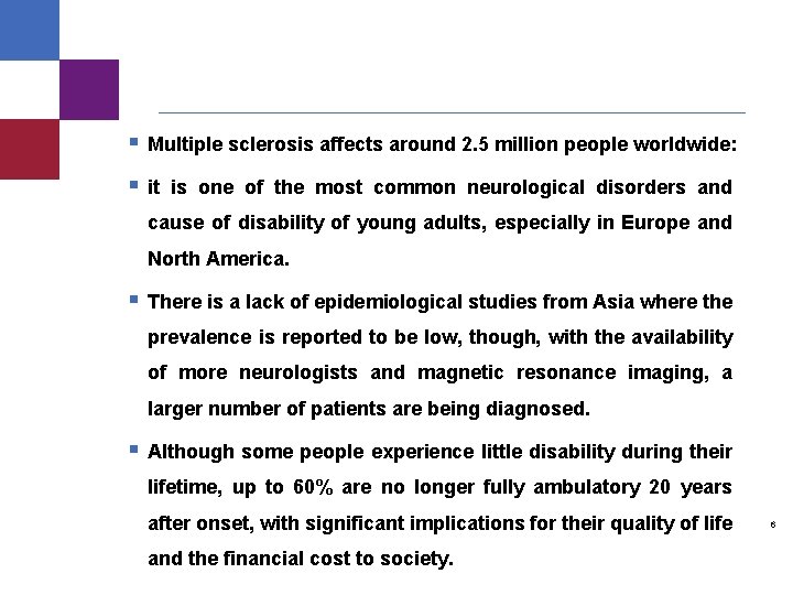 § Multiple sclerosis affects around 2. 5 million people worldwide: § it is one