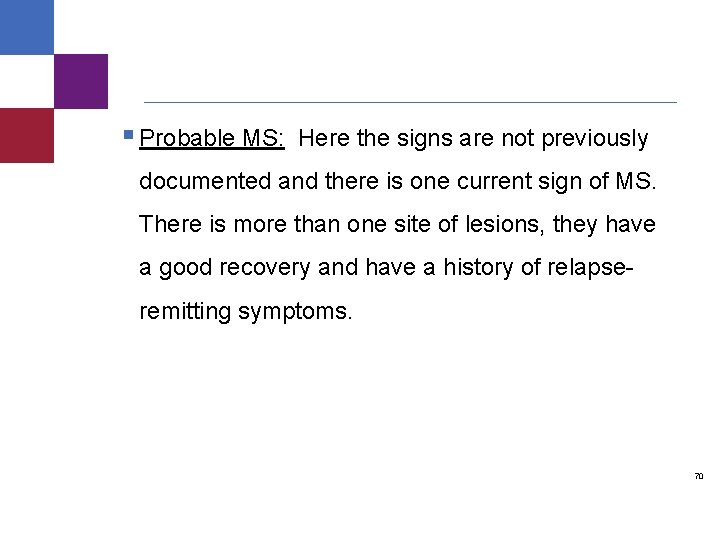 § Probable MS: Here the signs are not previously documented and there is one