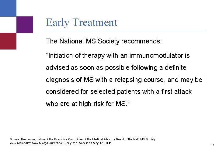 Early Treatment The National MS Society recommends: “Initiation of therapy with an immunomodulator is