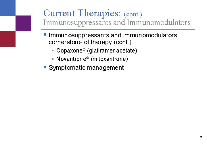 Current Therapies: (cont. ) Immunosuppressants and Immunomodulators § Immunosuppressants and immunomodulators: cornerstone of therapy