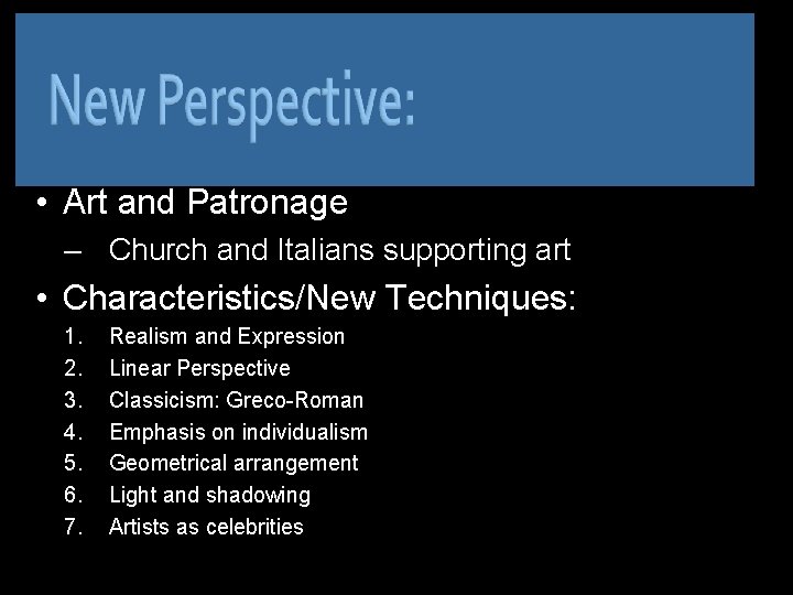  • Art and Patronage – Church and Italians supporting art • Characteristics/New Techniques: