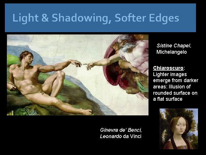 Sistine Chapel, Michelangelo Chiaroscuro: Lighter images emerge from darker areas: Illusion of rounded surface