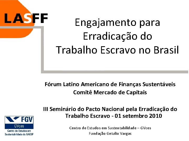 Engajamento para Erradicação do Trabalho Escravo no Brasil Fórum Latino Americano de Finanças Sustentáveis