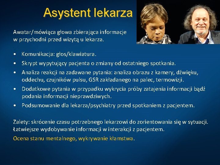 Asystent lekarza Awatar/mówiąca głowa zbierająca informacje w przychodni przed wizytą u lekarza. • Komunikacja: