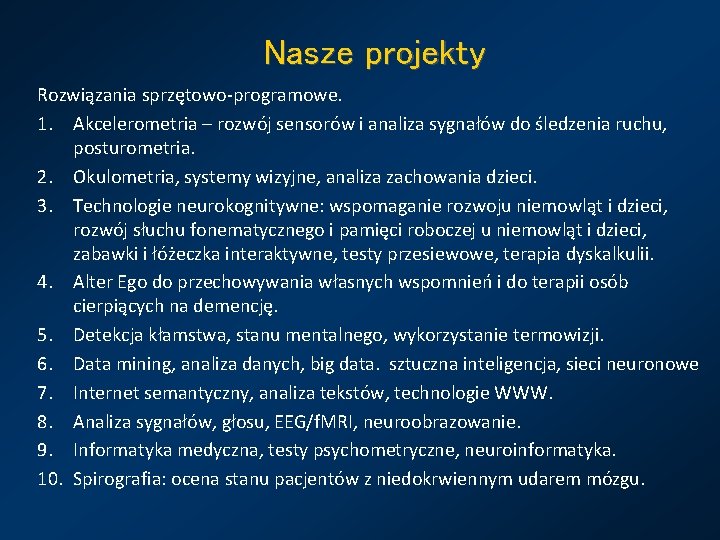 Nasze projekty Rozwiązania sprzętowo-programowe. 1. Akcelerometria – rozwój sensorów i analiza sygnałów do śledzenia Nasze projekty Rozwiązania sprzętowo-programowe. 1. Akcelerometria – rozwój sensorów i analiza sygnałów do śledzenia