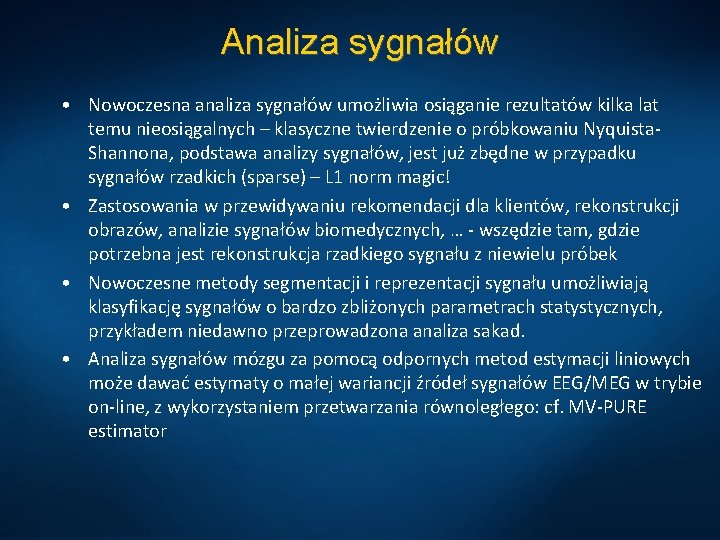 Analiza sygnałów • Nowoczesna analiza sygnałów umożliwia osiąganie rezultatów kilka lat temu nieosiągalnych –