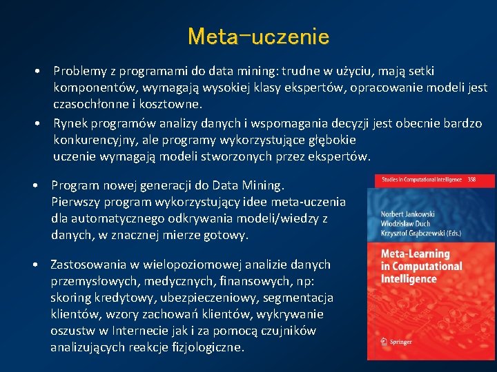 Meta-uczenie • Problemy z programami do data mining: trudne w użyciu, mają setki komponentów,