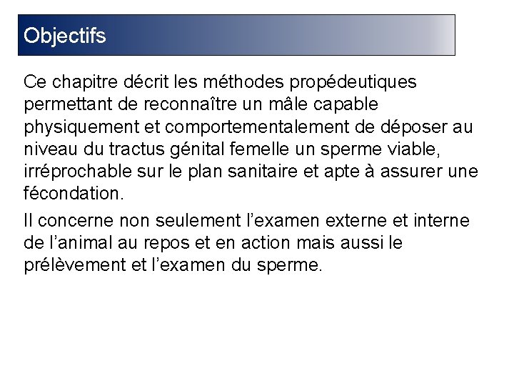 Objectifs Ce chapitre décrit les méthodes propédeutiques permettant de reconnaître un mâle capable physiquement