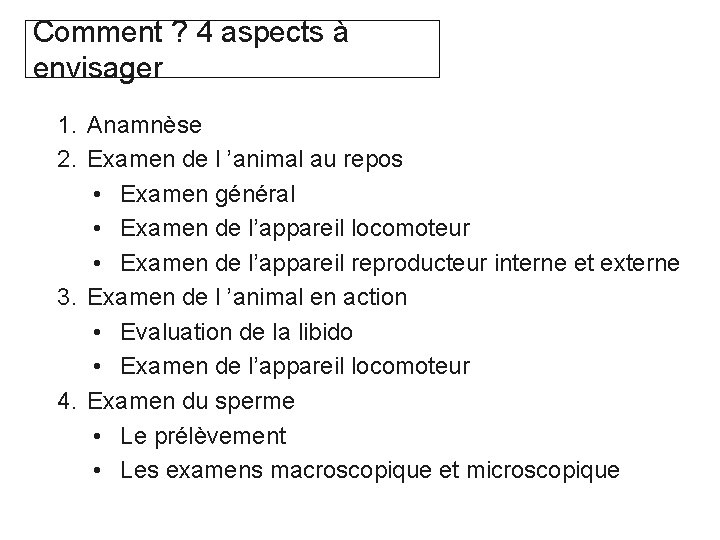 Comment ? 4 aspects à envisager 1. Anamnèse 2. Examen de l ’animal au