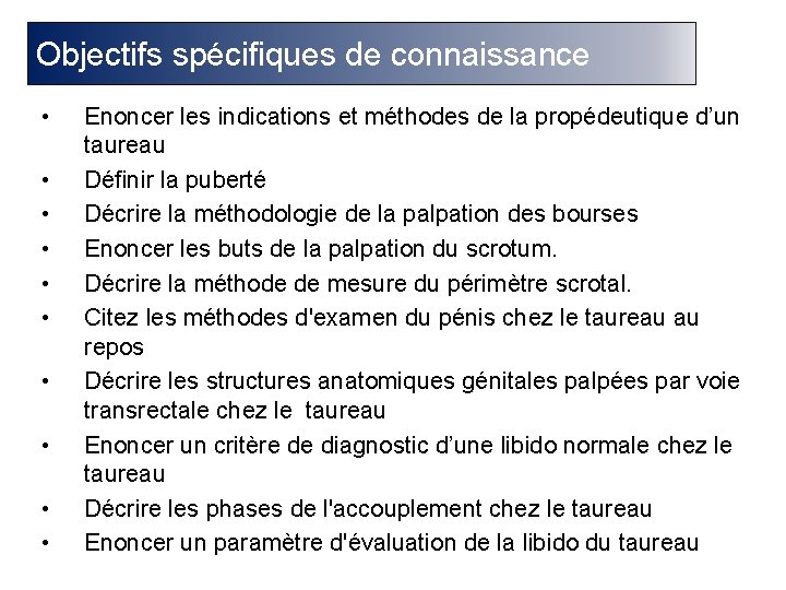 Objectifs spécifiques de connaissance • • • Enoncer les indications et méthodes de la