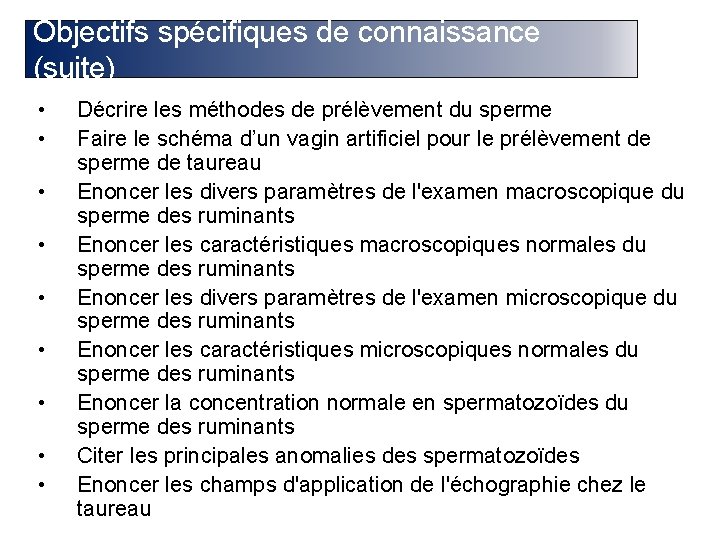 Objectifs spécifiques de connaissance (suite) • • Décrire les méthodes de prélèvement du sperme