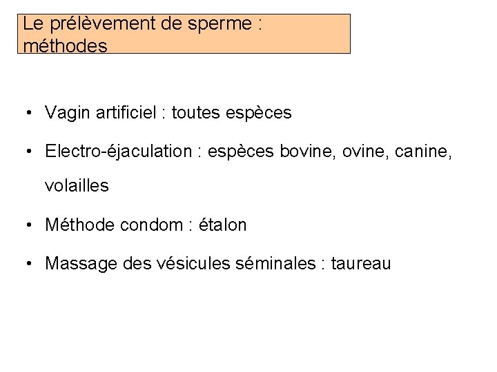 Le prélèvement de sperme : méthodes • Vagin artificiel : toutes espèces • Electro-éjaculation