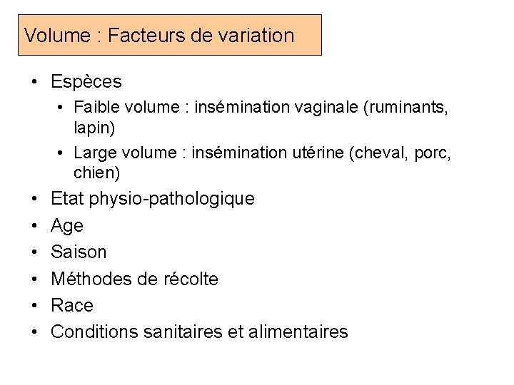 Volume : Facteurs de variation • Espèces • Faible volume : insémination vaginale (ruminants,