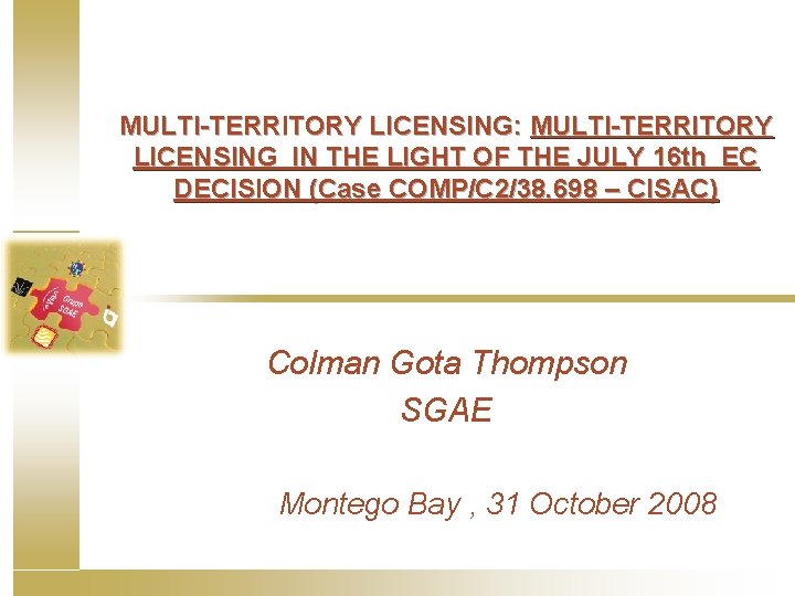 MULTI-TERRITORY LICENSING: MULTI-TERRITORY LICENSING IN THE LIGHT OF THE JULY 16 th EC DECISION