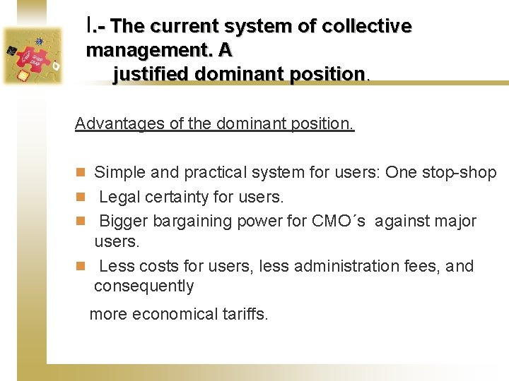 I. - The current system of collective management. A justified dominant position. Advantages of