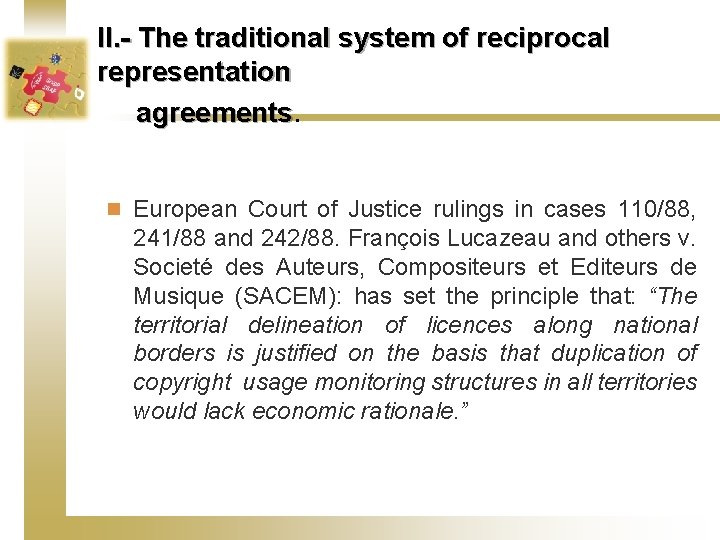 II. - The traditional system of reciprocal representation agreements. n European Court of Justice