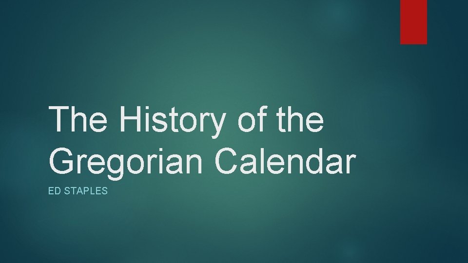 The History of the Gregorian Calendar ED STAPLES 