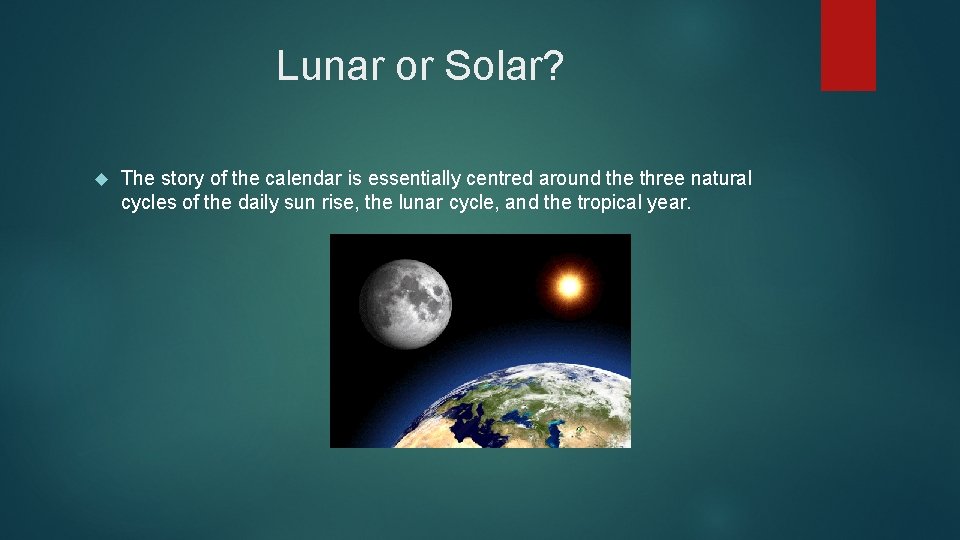 Lunar or Solar? The story of the calendar is essentially centred around the three