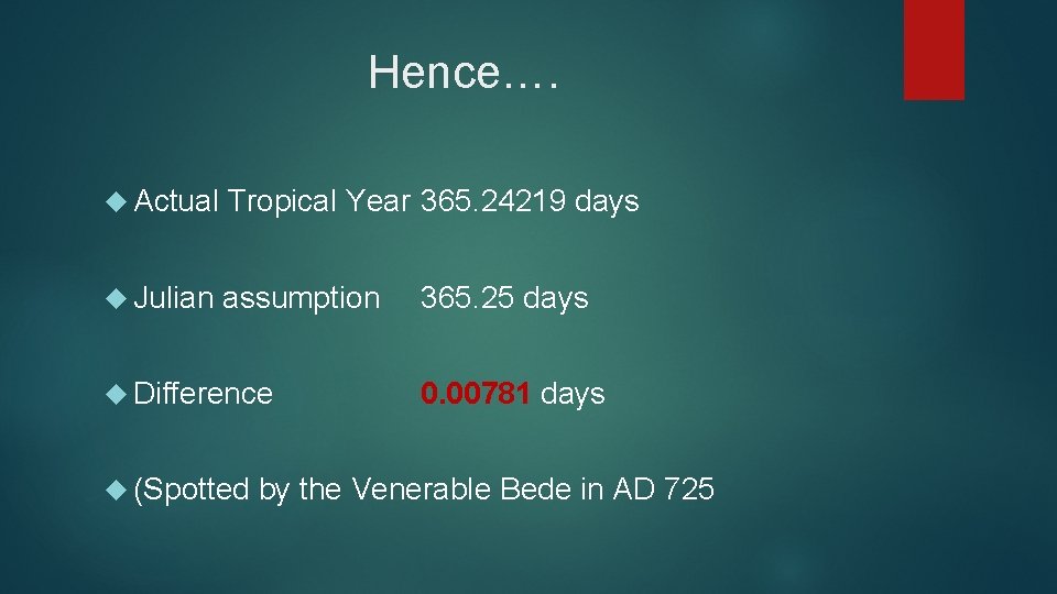 Hence…. Actual Tropical Year 365. 24219 days Julian assumption Difference (Spotted 365. 25 days