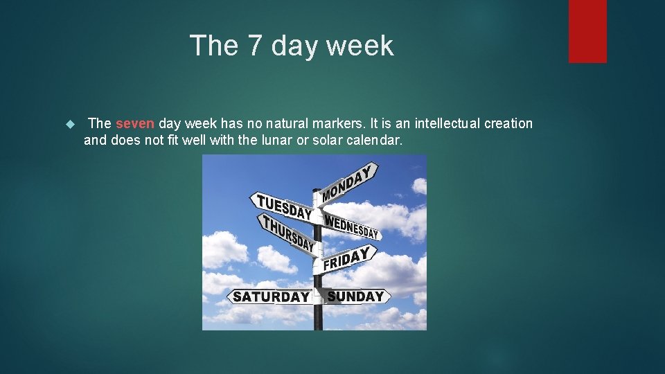 The 7 day week The seven day week has no natural markers. It is