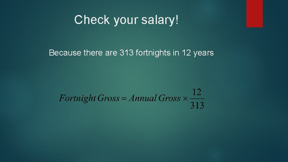 Check your salary! Because there are 313 fortnights in 12 years 