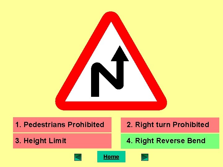 1. Pedestrians Prohibited 2. Right turn Prohibited 3. Height Limit 4. Right Reverse Bend