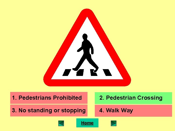 1. Pedestrians Prohibited 2. Pedestrian Crossing 3. No standing or stopping 4. Walk Way
