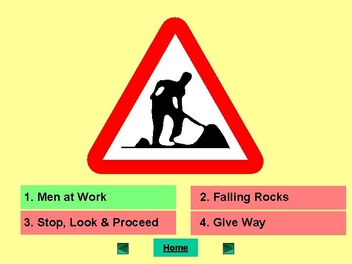 1. Men at Work 2. Falling Rocks 3. Stop, Look & Proceed 4. Give