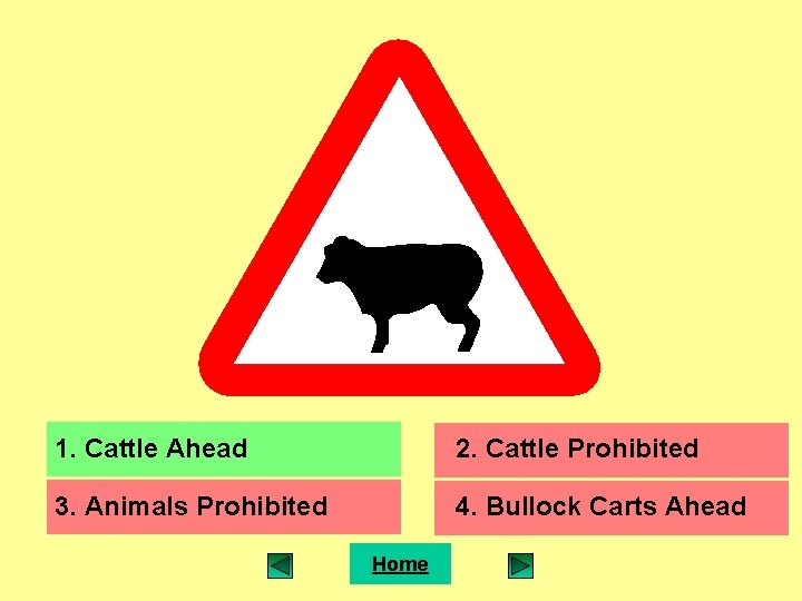 1. Cattle Ahead 2. Cattle Prohibited 3. Animals Prohibited 4. Bullock Carts Ahead Home