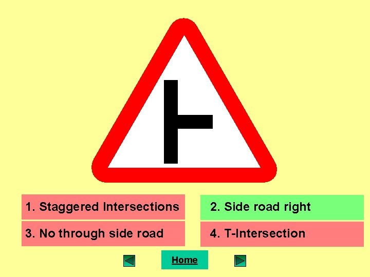 1. Staggered Intersections 2. Side road right 3. No through side road 4. T-Intersection